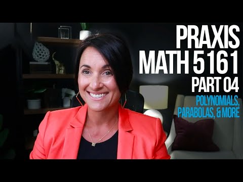 Praxis Math 5161 | Part 04 | Polynomials, Parabolas, and More | Kathleen Jasper