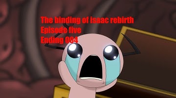 The binding of isaac rebirth - episode five - Greatest run ever! - Ending 5
