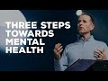 Three steps towards mental health