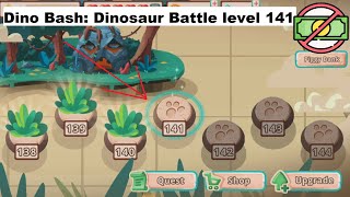 Dino Bash: Dinosaur Battle level 141 [without MONEY]