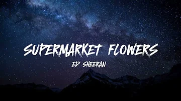 ED SHEERAN - SUPERMARKET FLOWERS [ LYRICS ]