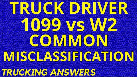 1099 Truckers are mostly misclassified.  Are you one of them?