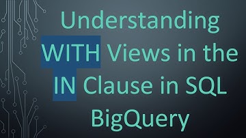Understanding WITH Views in the IN Clause in SQL BigQuery