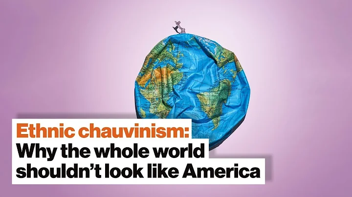 Ethnic chauvinism: Why the whole world shouldnt lo...