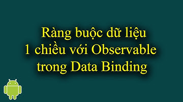 Ràng buộc dữ liệu 1 chiều (One-way Data Binding) - [View Binding & Data Binding - #10]