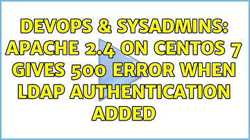 DevOps & SysAdmins: Apache 2.4 on CentOS 7 gives 500 error when ldap authentication added