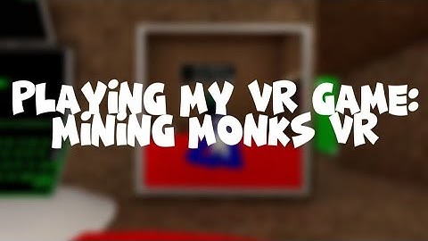 My VR game Mining Monks VR