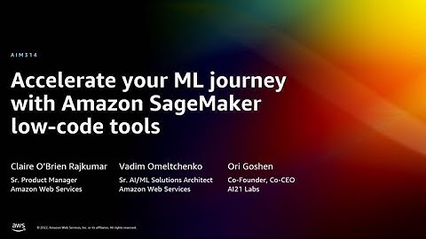AWS re:Invent 2022 - Accelerate your ML journey with Amazon SageMaker low-code tools (AIM314)