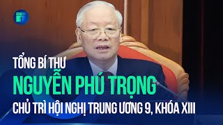 Tổng Bí thư Nguyễn Phú Trọng chủ trì Hội nghị Trung ương 9, khóa XIII | VTC1