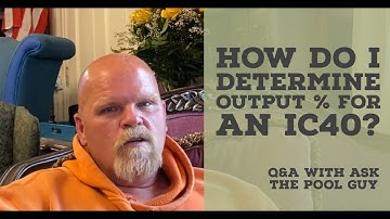 Q&A Ask the Pool Guy ic40 - How to determine output percentage?