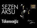 Sezen aksu  tkeneceiz official audio