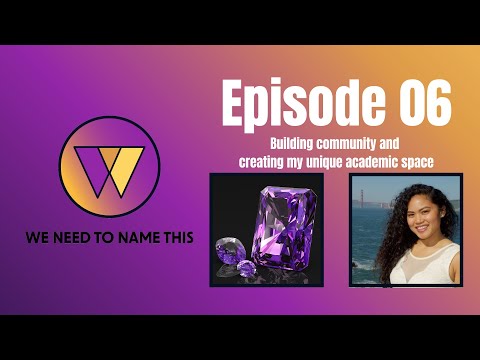 WNTNT Episode 06: Building community and creating my unique academic space