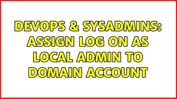 DevOps & SysAdmins: Assign log on as local admin to domain account (3 Solutions!!)