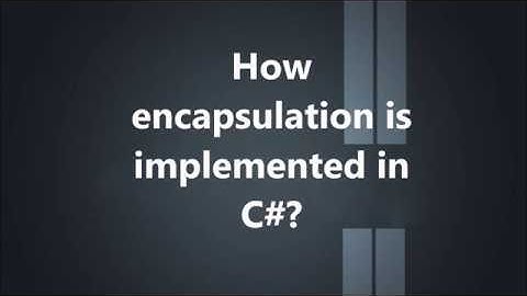 How  encapsulation is  implemented in  C#? | C# Interview Questions