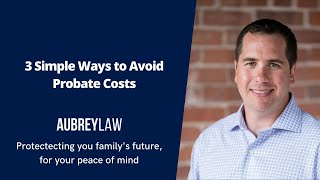 3 Simple Ways to Avoid Probate Costs