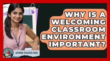 Why Is A Welcoming Classroom Environment Important? - Aspiring Teacher Guide