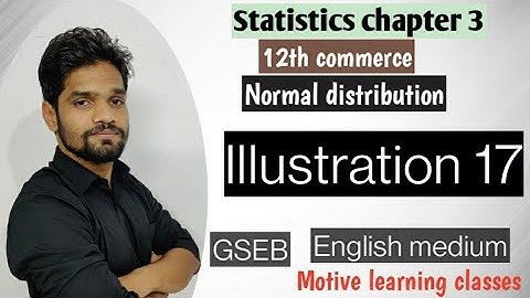 part-11/illus17/Normal distribution/Statistics/GSEB/Class 12/Abhishek sir commerce/motive classes