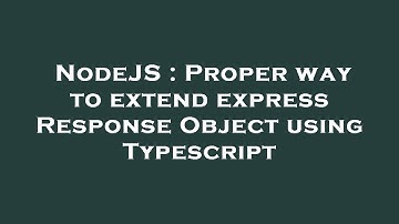 NodeJS : Proper way to extend express Response Object using Typescript