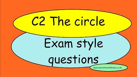 C2 The circle video - Exam style questions - AS - alevelmathshelp