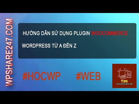 Hướng dẫn sử dụng Plugin WooCommerce WordPress từ A đến Z