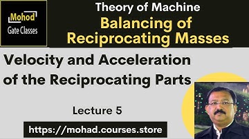 TOM  05 Balancing of Reciprocating Masses | Velocity and Acceleration of the Reciprocating Parts