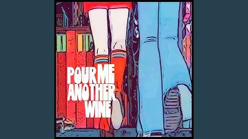 Pour Me Another Wine