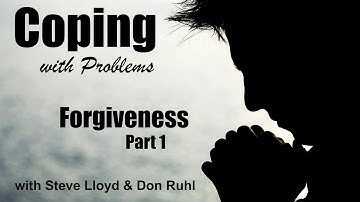 Coping with Problems: 20. Forgiveness (Part 1 continued)