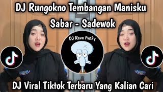 DJ RUNGOKNO TEMBANGAN MANISKU | DJ SABAR SADEWOK VIRAL TIKTOK TERBARU 2025 !!