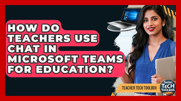 How Do Teachers Use Chat In Microsoft Teams For Education? - Teacher Tech Toolbox