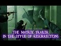 The Matrix (1999) Trailer In The Style of Resurrections
