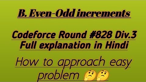 B. Even-Odd increments Div.3 codeforce solution full explanation || codeforce round #828 #codeforce