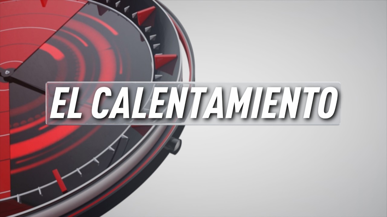 EL CALENTAMIENTO 10 ABRIL 2026