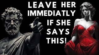 If She Tells You These 10 Things (Drop Her Immediately) Stoicism