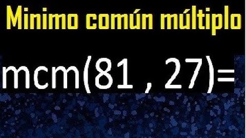 Minimo comun multiplo de 81 y 27 . mcm 81 y 27