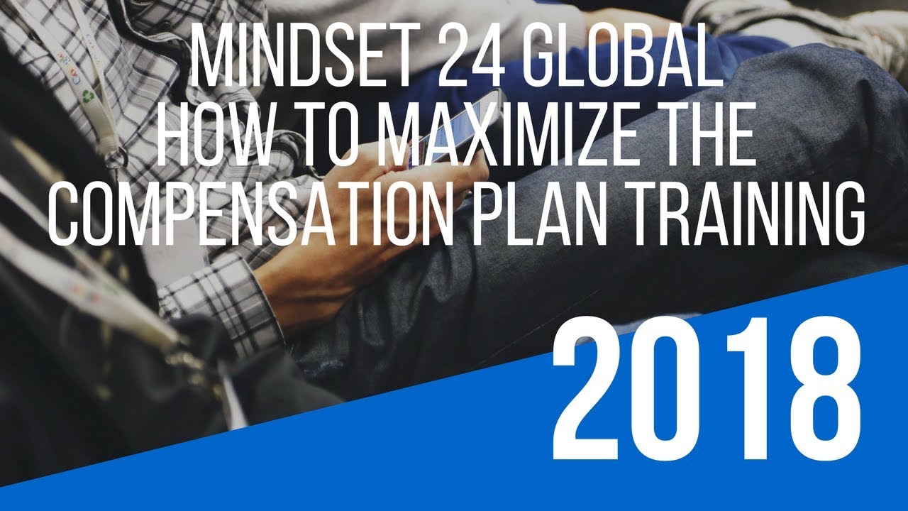 Mindset 24 Global Opportunity Training – How To Maximize the “Mindset 24 Global Compensation Plan”