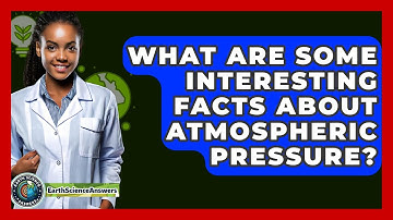 What Are Some Interesting Facts About Atmospheric Pressure? - Earth Science Answers