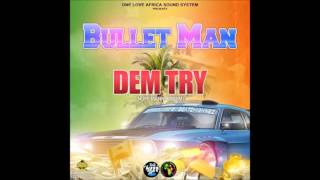 Bullet Man - Dem Try (Nuff Manni Riddim)