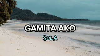 Gamita Ako - Sola |  Lyric Video