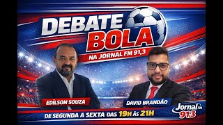 PROGRAMA DEBATE BOLA - JORNAL FM 91,3