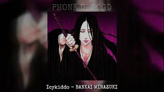 Icykiddo - BANKAI MINAZUKI | tiktok phonk 2022