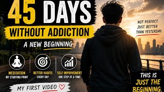 45 Days Without Addiction | My First Step to Change My Life
