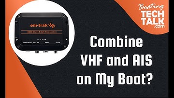 Should My Boat Have a Separate VHF and AIS or Combined?