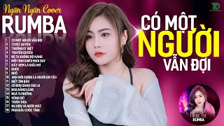 CÓ MỘT NGƯỜI VẪN ĐỢI, THƯƠNG LY BIỆT - ALBUM RUMBA XUẤT SẮC NHẤT 2024 - NGÂN NGÂN COVER CỰC HÓT