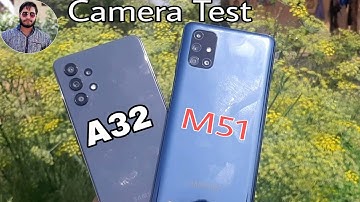 Samsung Galaxy A32 vs Galaxy M51 Camera Comparison?