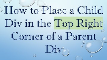 How to Place a Child Div in the Top Right Corner of a Parent Div