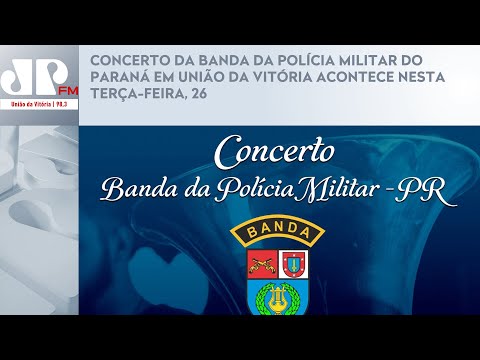 CONCERTO DA BANDA DA POLÍCIA MILITAR DO PARANÁ EM UNIÃO DA VITÓRIA ACONTECE NESTA TERÇA-FEIRA, 26