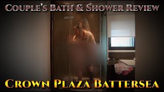 BATH & SHOWER REVIEW | Crown Plaza Battersea London