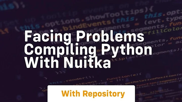 Facing problems compiling python with Nuitka