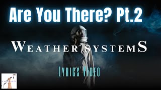 Weather Systems  -  Are You There? Part 2 (Lyrics Video)
