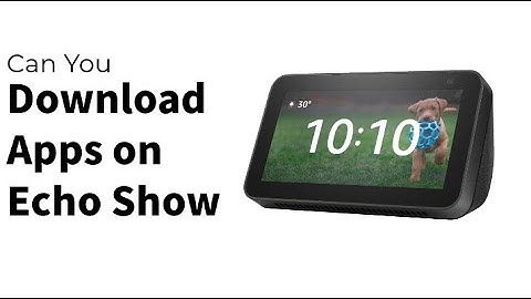 Can You Download Apps on Echo Show